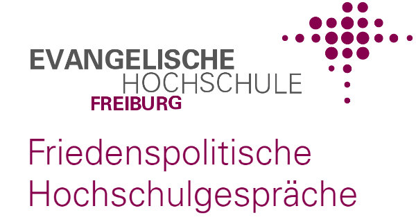 Friedenspolitische Hochschulgespräche der Evangelischen Hochschule Freiburg Friedenspolitische Hochschulgespräche der Evangelischen Hochschule Freiburg